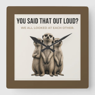 You Said That Out Loud - Funny Meerkat Wall Clock Quadratische Wanduhr