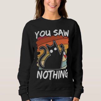 You Saw Nothing Black Cat Sarcasm Murder Blood Sweatshirt