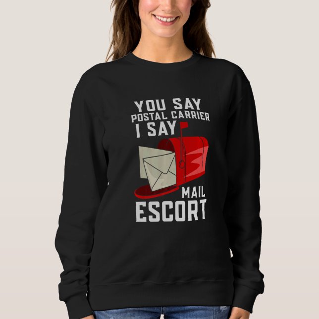 You Say Postal Carrier I Say Mail Escort Sweatshirt (Vorderseite)