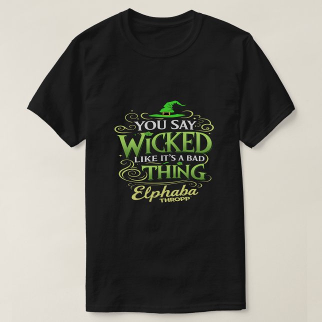 You Say WICKED Like It’s a Bad Thing – Green Witch T-Shirt (Design vorne)