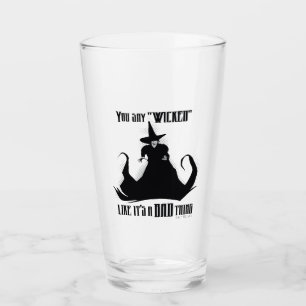 You Say "Wicked" Like It's A Bad Thing Glas