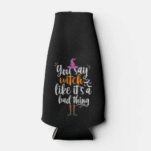 You Say Witch like it's a bad thing Funny Hallowee Flaschenkühler