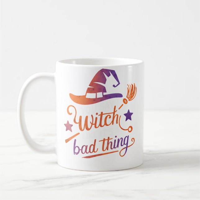 You Say Witch Like It'S A Bad Thing Kaffeetasse (Links)