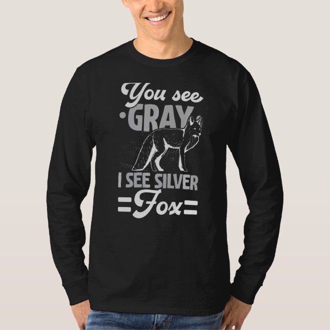 You See Gray I See Silver Fox Wildlife Animal Vixe T-Shirt (Vorderseite)