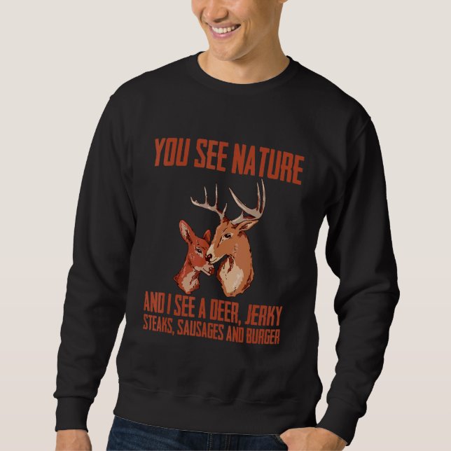You See Nature And I See A Deer  Jerky  Steaks  Sa Sweatshirt (Vorderseite)