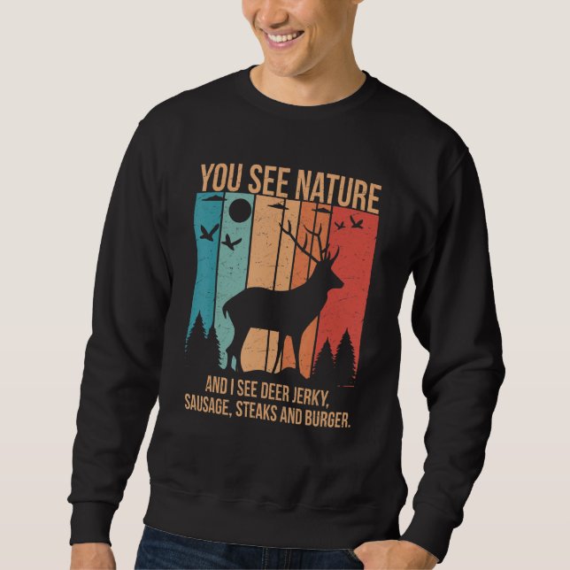 You See Nature And I See A Deer Jerky Steaks Sausa Sweatshirt (Vorderseite)