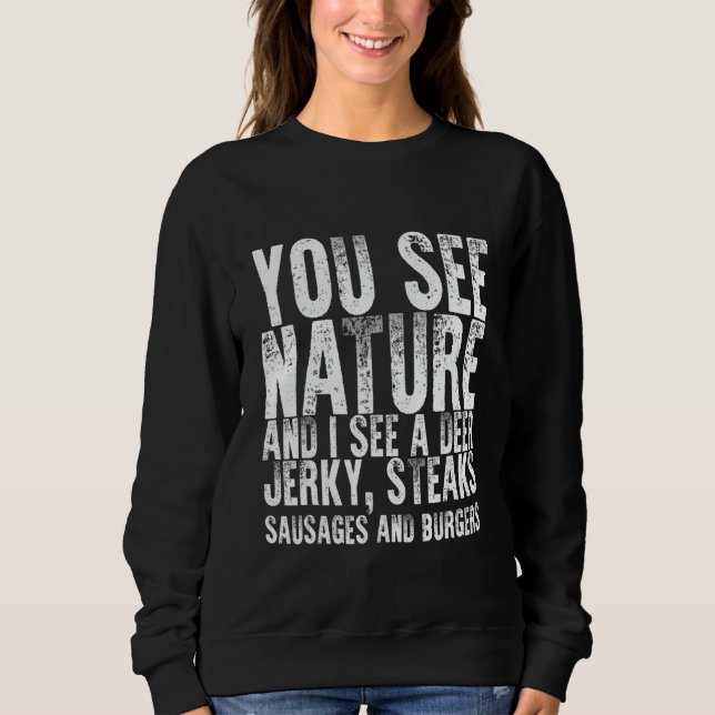 You See Nature And I See A Deer Jerky Steaks Sausa Sweatshirt (Vorderseite)