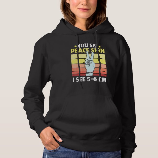 You See Peace Sign I See 5 6 Cm Midwifery Childbir Hoodie (Vorderseite)