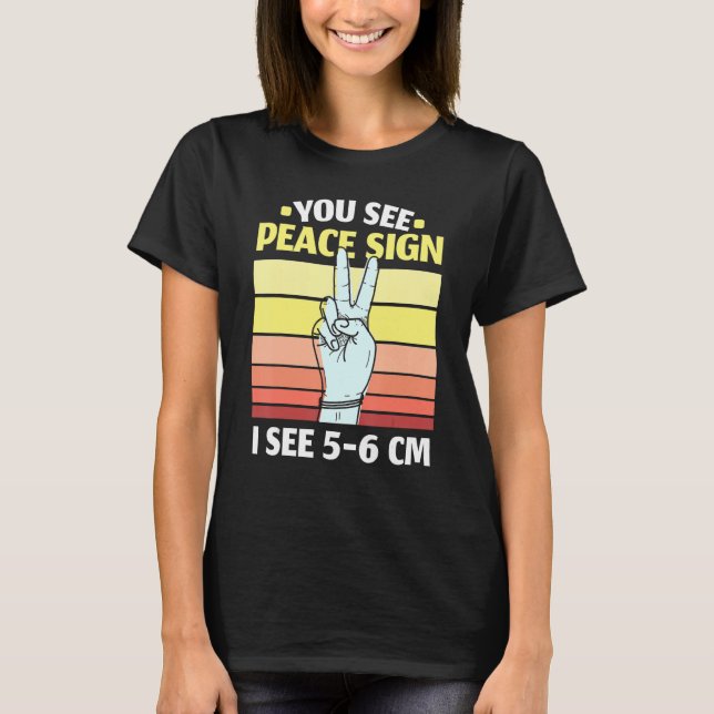 You See Peace Sign I See 5 6 Cm Midwifery Childbir T-Shirt (Vorderseite)
