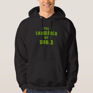 You Shamrock My World St Patricks Day Hoodie