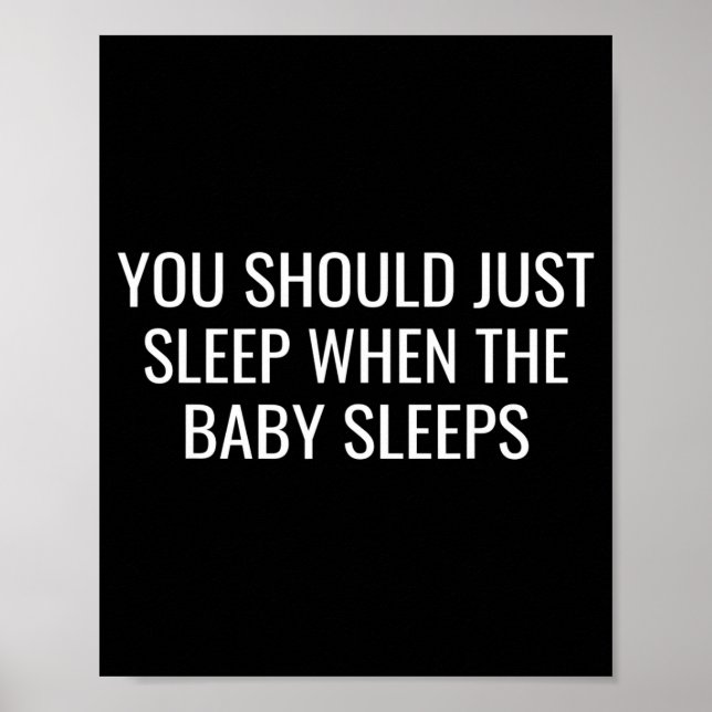 You Should Just Sleep When The Baby Funny New Pare Poster (Vorne)