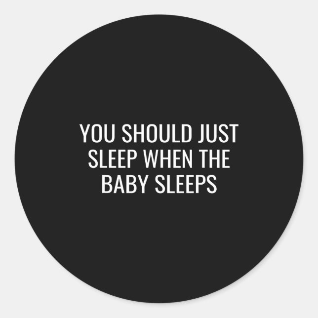 You Should Just Sleep When The Baby Funny New Pare Runder Aufkleber (Vorderseite)
