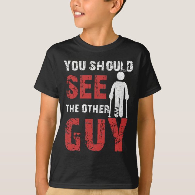 You Should See The Other Guy Broken Leg Arm T-Shirt (Vorderseite)