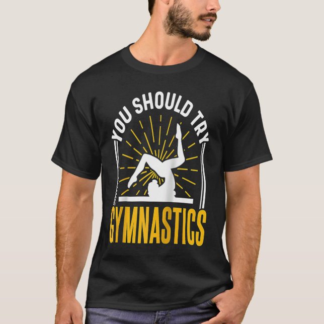 You Should Try Gymnastics Sports Gymnasts Gymnast  T-Shirt (Vorderseite)