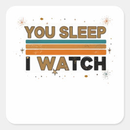 You sleep I watch funny pet lovers gift  Quadratischer Aufkleber