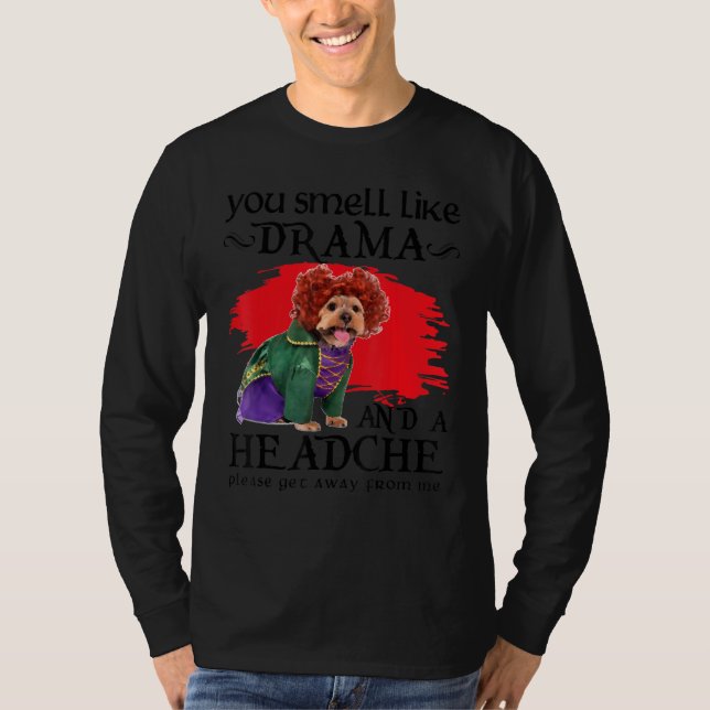 You Smell Like Drama And A Headache Dog T-Shirt (Vorderseite)