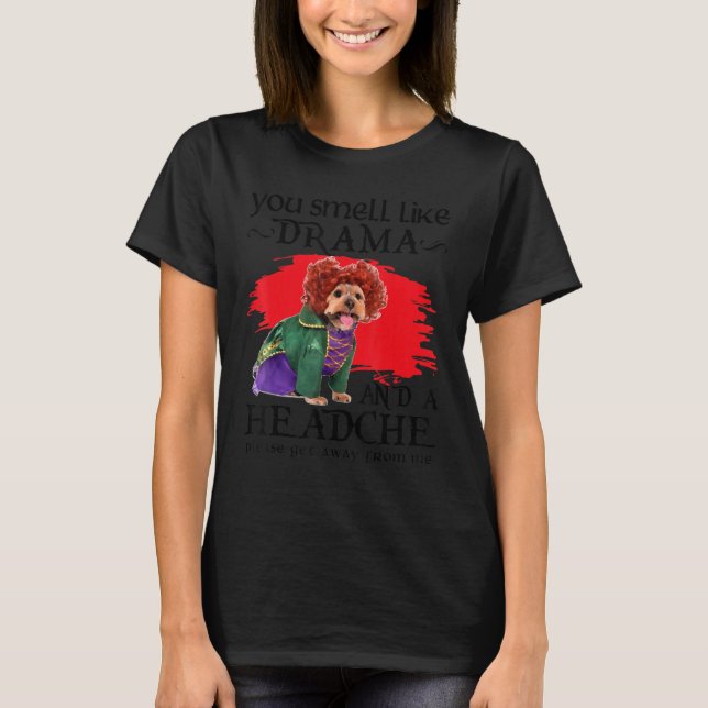 You Smell Like Drama And A Headache Dog T-Shirt (Vorderseite)