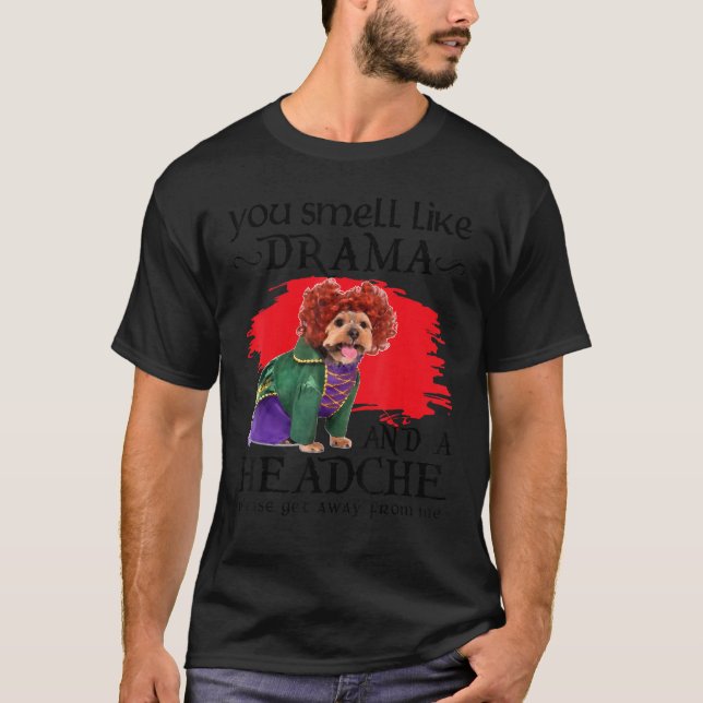 You Smell Like Drama And A Headache Dog T-Shirt (Vorderseite)