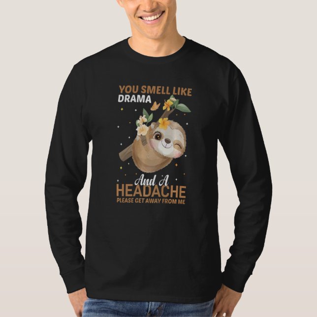 YOu smell like Drama and a Headache please get awa T-Shirt (Vorderseite)
