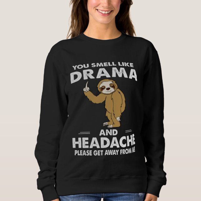 You Smell Like Drama And Headache Sweatshirt (Vorderseite)