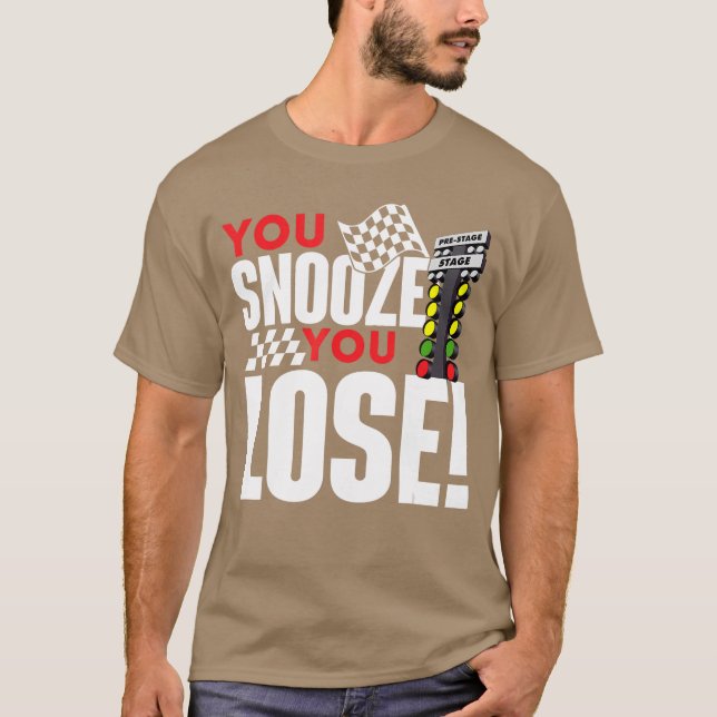 You Snooze You Lose Funny Drag Racer Race Drag Rac T-Shirt (Vorderseite)