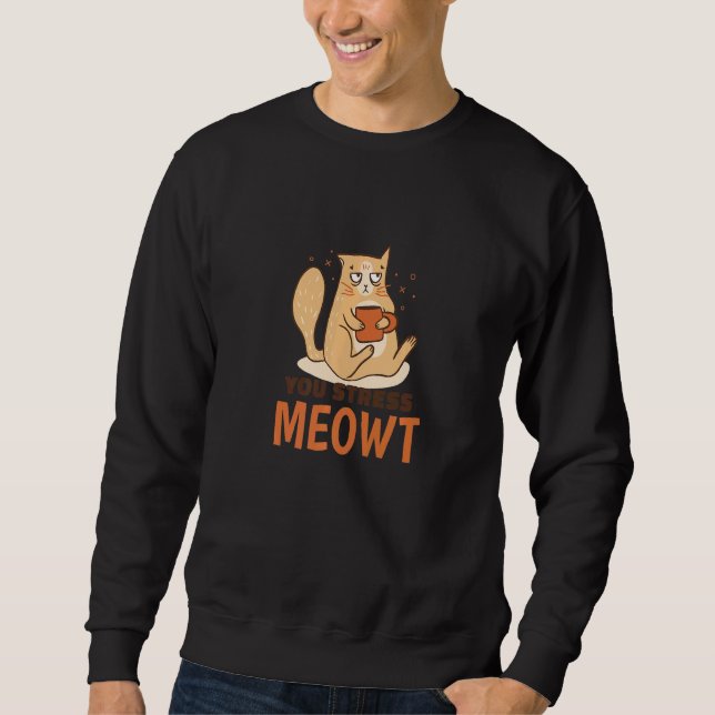 You Stress Meowt  Cat Pun Graphic Sweatshirt (Vorderseite)