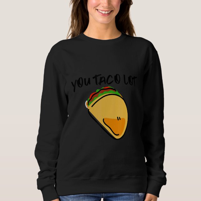 You Taco Lot Sweatshirt (Vorderseite)