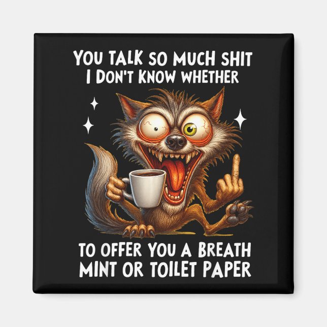 You Talk So Much I Don't Know Whether To Offer You Magnet (Vorne)