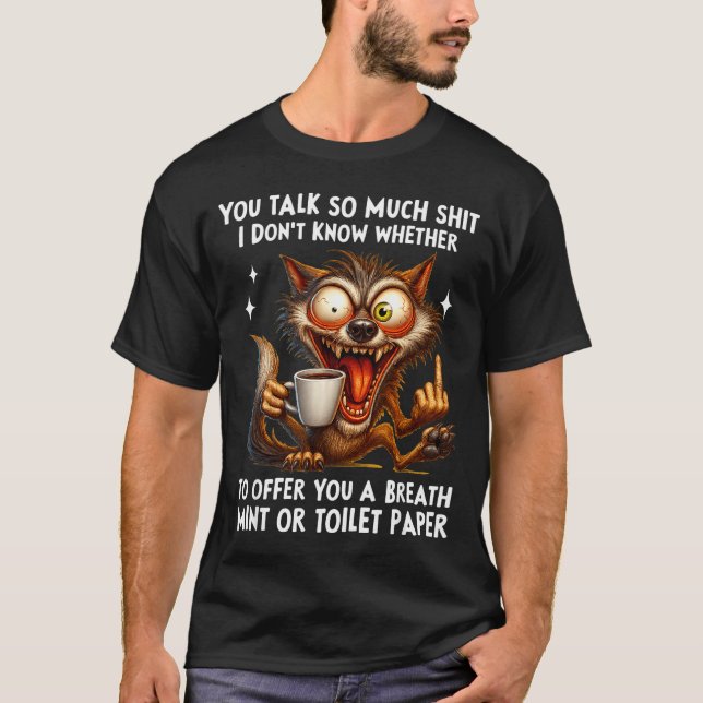 You Talk So Much I Don't Know Whether To Offer You T-Shirt (Vorderseite)