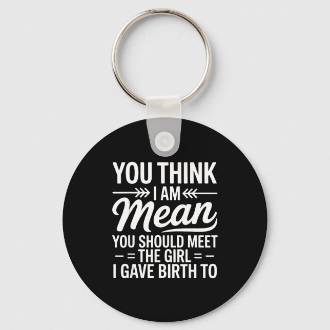 You Think I Am Mean You Should Meet The Girl I Gav Schlüsselanhänger (Vorderseite)