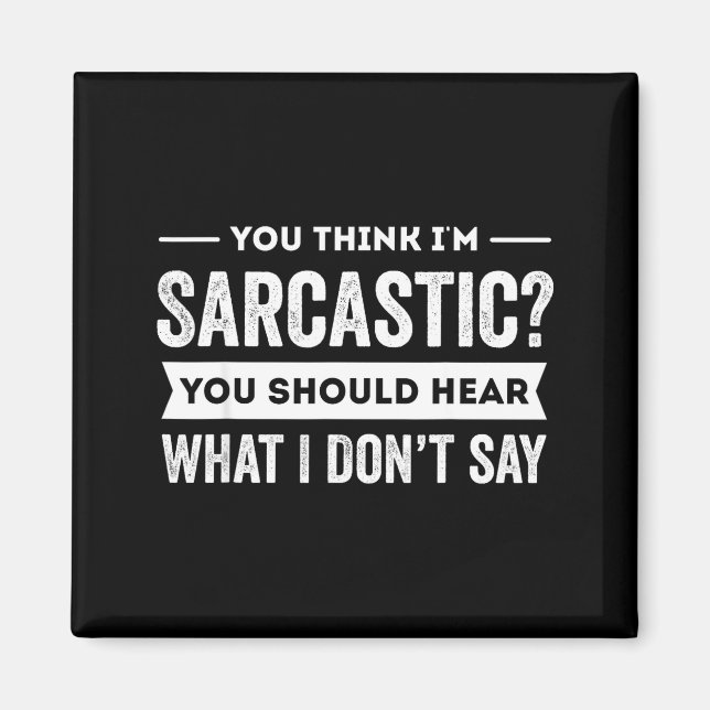 You Think I'm Sarcastic You Should Hear What I Don Magnet (Vorne)