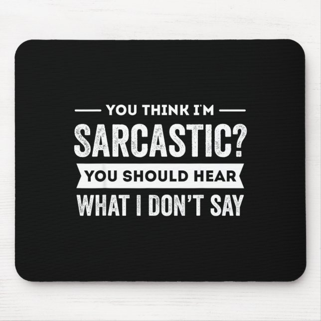 You Think I'm Sarcastic You Should Hear What I Don Mousepad (Vorne)