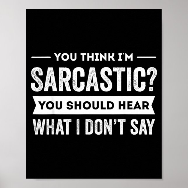 You Think I'm Sarcastic You Should Hear What I Don Poster (Vorne)