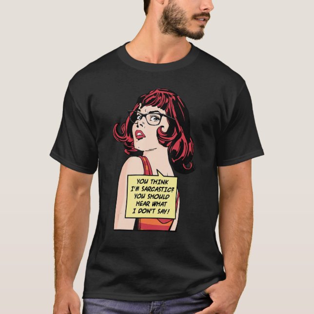 You Think I'm Sarcastic You Should Hear What I Don T-Shirt (Vorderseite)