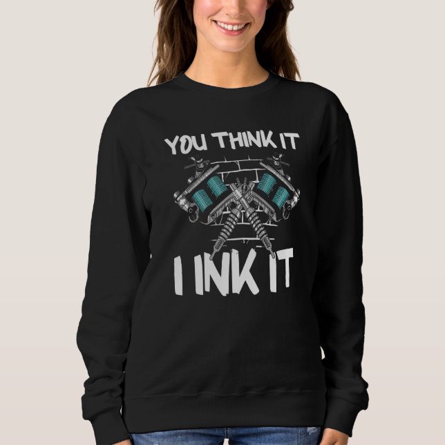 You Think It I Ink It Sweatshirt (Vorderseite)
