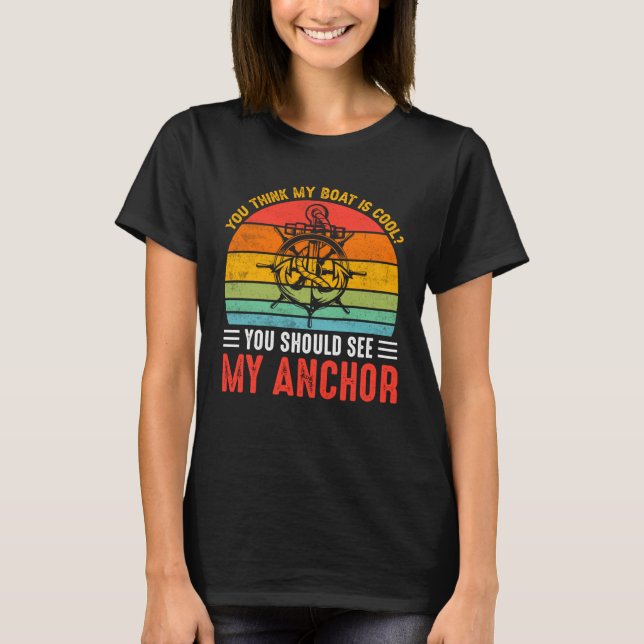 You Think My Boat Is Cool You Should See My Anchor T-Shirt (Vorderseite)