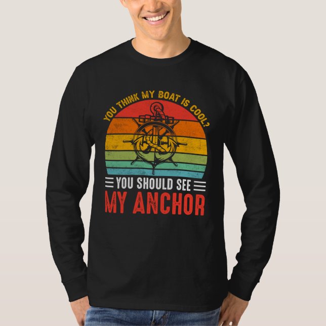 You Think My Boat Is Cool You Should See My Anchor T-Shirt (Vorderseite)