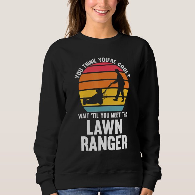 you think you're cool lawn ranger lawn mower sweatshirt (Vorderseite)