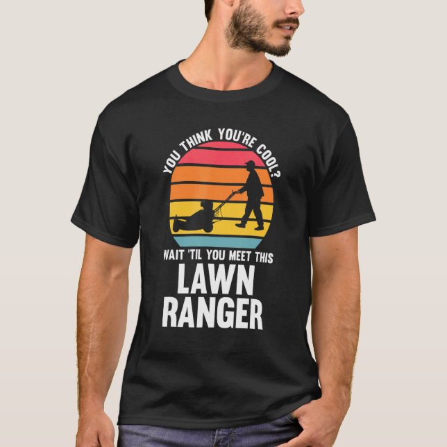 you think you're cool lawn ranger lawn mower T-Shirt (Vorderseite)