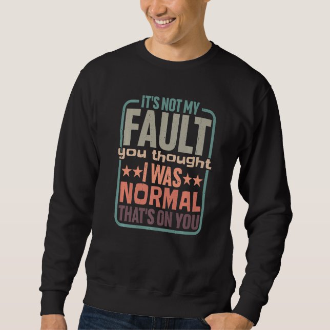 You Thought I Was Normal That's On You Sweatshirt (Vorderseite)