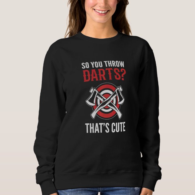 You Throw Darts Builder   Sweatshirt (Vorderseite)