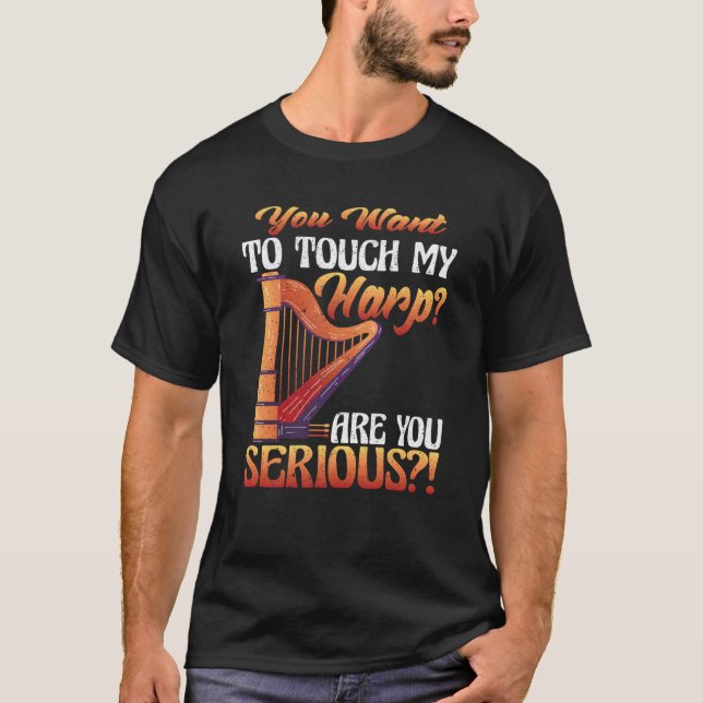 You Touch My Harp Are You Serious Harp T-Shirt (Vorderseite)