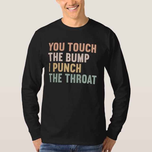 You Touch The Bump I Punch Throat  Pregnancy  1 T-Shirt (Vorderseite)