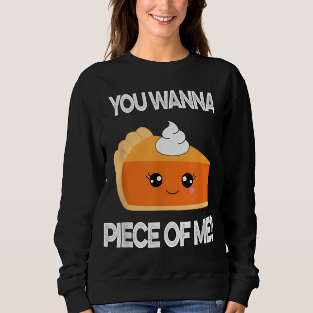 You Wanna Piece of Me Funny Pumpkin Pie Thanksgivi Sweatshirt (Vorderseite)