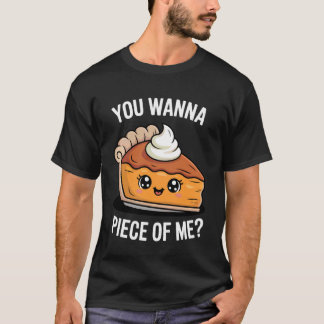 You Wanna Piece of Me Funny Pumpkin Pie Thanksgivi T-Shirt