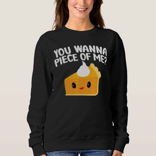 You Wanna Piece Of Me  Pumpkin Pie Thanksgiving Sweatshirt (Vorderseite)