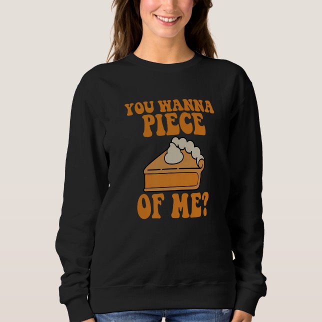 You Wanna Piece of Me Thanksgiving  Pumpkin Pie Sweatshirt (Vorderseite)