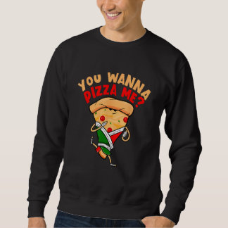 You Wanna Pizza Me Foods Sweatshirt