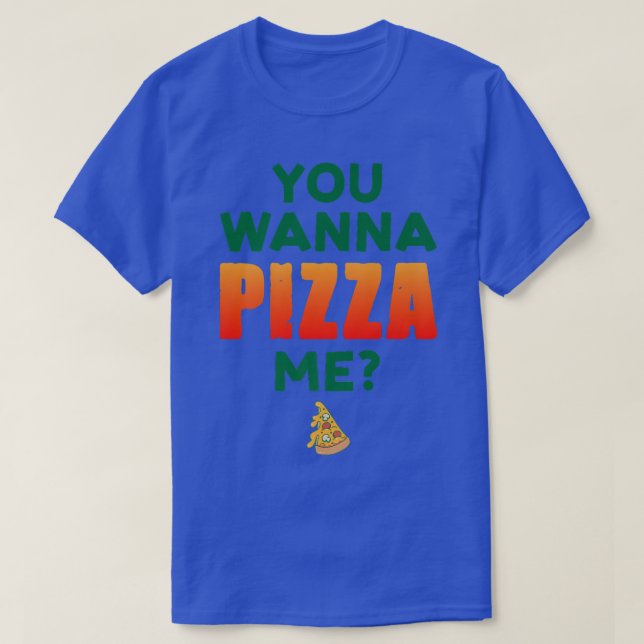 You Wanna Pizza Me Pizza Lover Italian Food Eating T-Shirt (Design vorne)