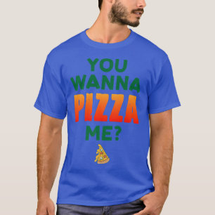 You Wanna Pizza Me Pizza Lover Italian Food Eating T-Shirt